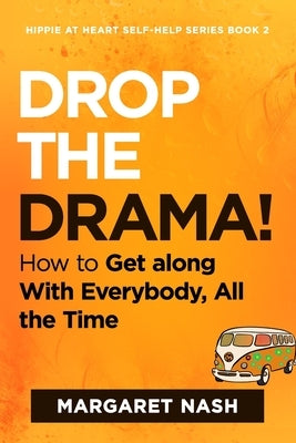 Drop the Drama!: How to get along with everybody, all the time by Nash, Margaret