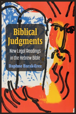 Biblical Judgments: New Legal Readings in the Hebrew Bible by Barak-Erez, Daphne