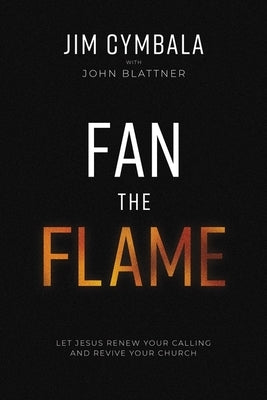 The Fan the Flame: Let Jesus Renew Your Calling and Revive Your Church (Itpe) (Itpe) by Cymbala, Jim