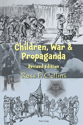 Children, War and Propaganda, Revised Edition by Collins, Ross F.