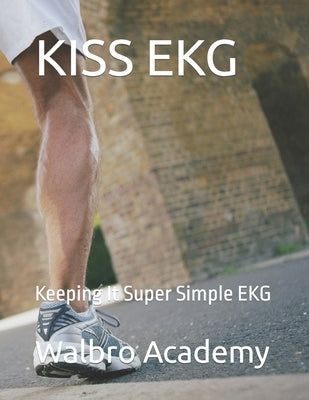 Kiss EKG: Keeping It Super Simple EKG by Brown, Melvin