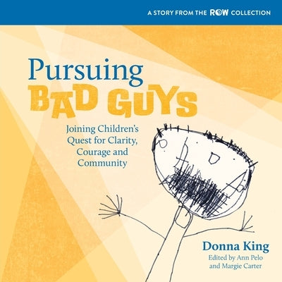 Pursuing Bad Guys: Joining Children's Quest for Clarity, Courage and Community by King, Donna