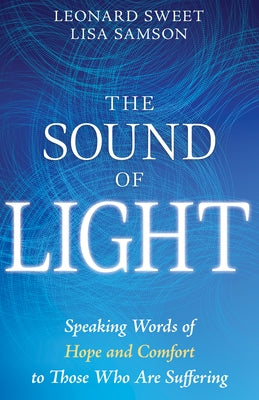 The Sound of Light: Speaking Words of Hope and Comfort to Those Who Are Suffering by Sweet, Leonard