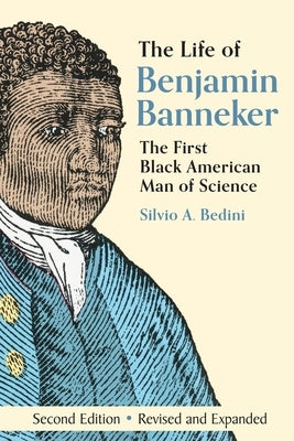 The Life of Benjamin Banneker: The First African-American Man of Science by Bedini, Silvio A.