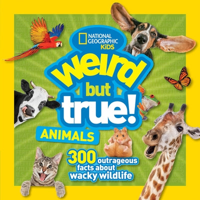 Weird But True! Animals: 300 Outrageous Facts about Wacky Wildlife by National Geographic Kids