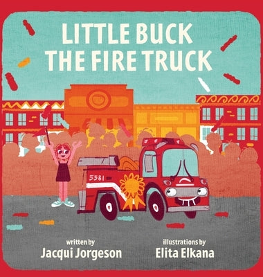 Little Buck the Fire Truck by Jorgeson, Jacqui Jorgeson