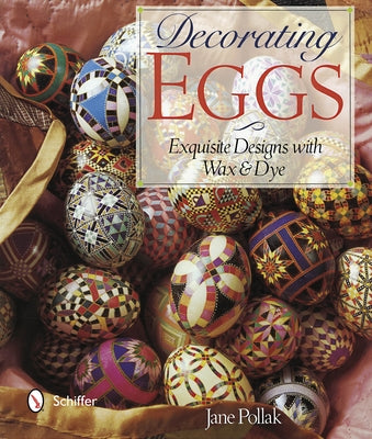 Decorating Eggs: Exquisite Designs with Wax & Dye by Pollak, Jane