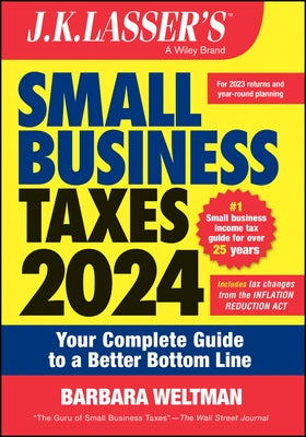 J.K. Lassser's Small Business Taxes 2024: Your Complete Guide to a Better Bottom Line by Weltman, Barbara