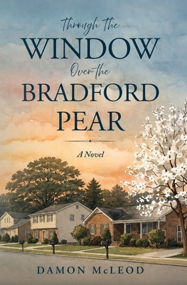 Through the Window Over the Bradford Pear by McLeod, Damon