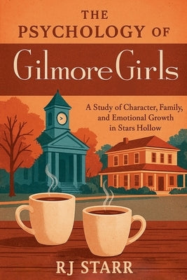 The Psychology of Gilmore Girls by Starr, Rj