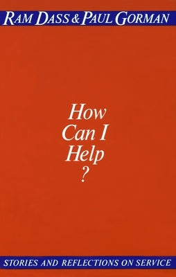 How Can I Help?: Stories and Reflections on Service by Dass, Ram