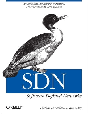 Sdn: Software Defined Networks: An Authoritative Review of Network Programmability Technologies by Nadeau, Thomas