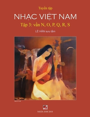Tuy&#7875;n T&#7853;p Nh&#7841;c Vi&#7879;t Nam (T&#7853;p 3) (N, O, P, Q, R, S) by Le, Han