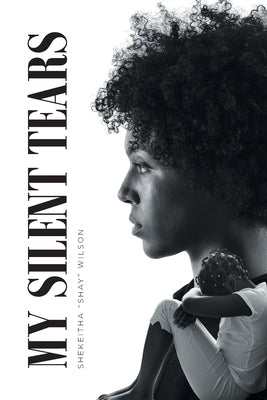 My Silent Tears by Wilson, Shekeitha Shay