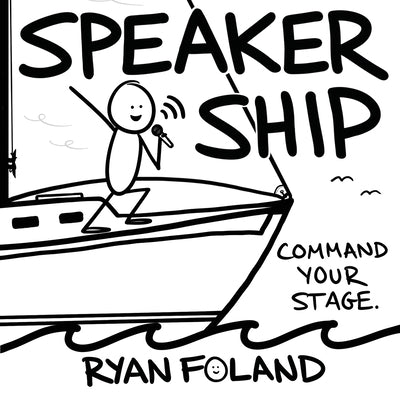 SpeakerShip: Command Your Stage. Steer Your Impact. by Foland, Ryan