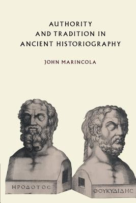 Authority and Tradition in Ancient Historiography by Marincola, John