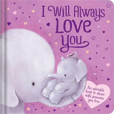 I Will Always Love You: An Adorable Book to Share with Someone You Love: Padded Board Book by Igloobooks