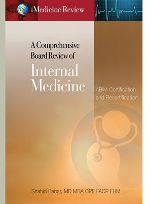 iMedicine Review A Comprehensive Board Review of Internal Medicine: For ABIM Certification & Recertification Exam Prep & Self-Assessment by Babar, Shahid