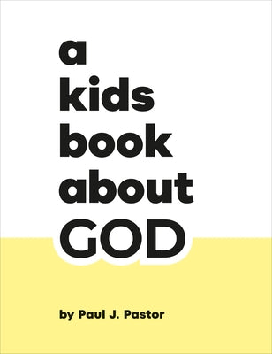 A Kids Book about God by Pastor, Paul J.