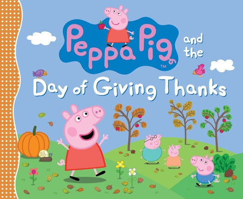 Peppa Pig and the Day of Giving Thanks: (A Thanksgiving Holiday Storybook about Gratitude, Nature, and Togetherness - Perfect for Toddlers, Preschoole by Candlewick Press