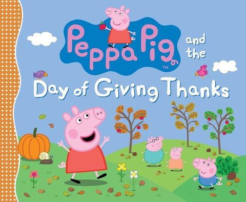Peppa Pig and the Day of Giving Thanks: (A Thanksgiving Holiday Storybook about Gratitude, Nature, and Togetherness - Perfect for Toddlers, Preschoole by Candlewick Press
