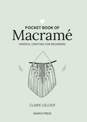 Pocket Book of Macrame: Mindful Crafting for Beginners by Gelder, Claire