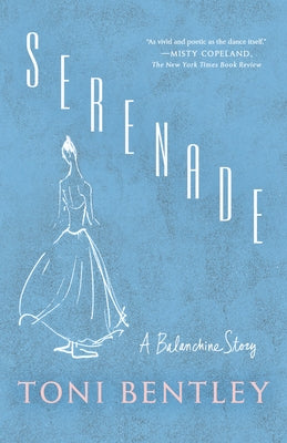 Serenade: A Balanchine Story by Bentley, Toni