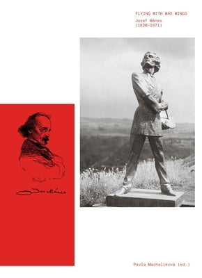 Flying with Wax Wings: Josef M?nes (1820-1871) by Machal?kov?, Pavla
