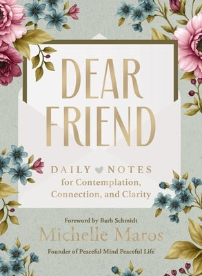 Dear Friend: Daily Love Notes for Contemplation, Connection, and Clarity (365 Days) by Maros, Michelle