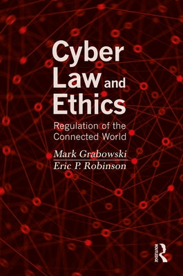 Cyber Law and Ethics: Regulation of the Connected World by Grabowski, Mark