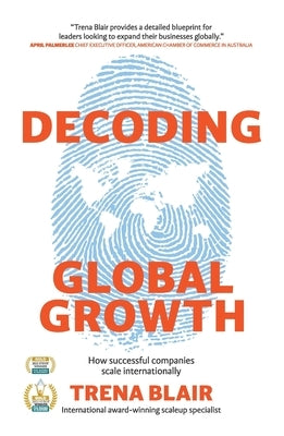 Decoding Global Growth: How successful companies scale internationally by Blair, Trena