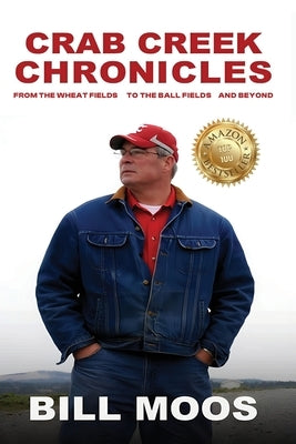 Crab Creek Chronicles: From the Wheat Fields to the Ball Fields and Beyond by Moos, Bill