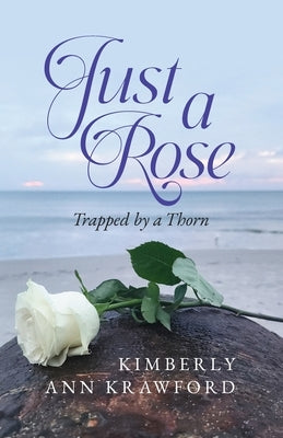 Just A Rose: Trapped by a Thorn by Krawford, Kimberly Ann