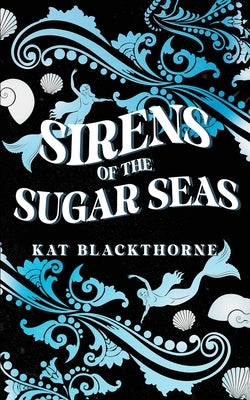 Sirens of the Sugar Seas by Blackthorne, Kat