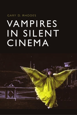 Vampires in Silent Cinema by Rhodes, Gary D.