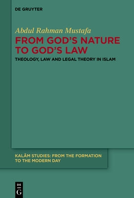 From God's Nature to God's Law: Theology, Law and Legal Theory in Islam by Mustafa, Abdul Rahman