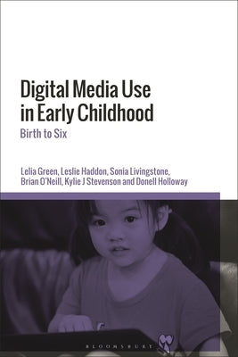 Digital Media Use in Early Childhood: Birth to Six by Green, Lelia