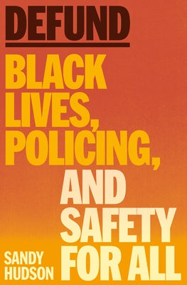 Defund: Black Lives, Policing, and Safety for All by Hudson, Sandy