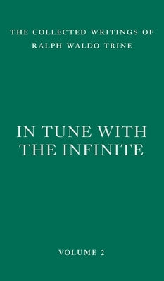 In Tune with the Infinite: Fullness of Peace, Power, and Plenty by Trine, Ralph Waldo