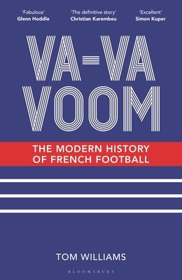 Va-Va-Voom: The Modern History of French Football by Williams, Tom