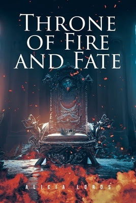 Throne of Fire and Fate by Lords, Alicia