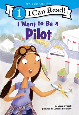 I Want to Be a Pilot: A My Community I Can Read by Driscoll, Laura