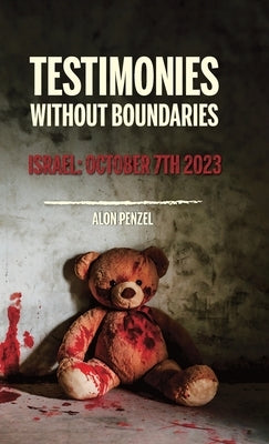 Testimonies Without Boundaries, Israel: October 7th 2023 by Penzel, Alon