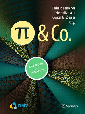 Pi Und Co.: Kaleidoskop Der Mathematik by Behrends, Ehrhard