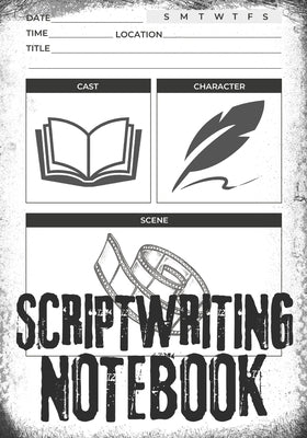 Scriptwriting Notebook: Screenplay Writing Journal &#448; Craft Your Plot, Characters, and Scenes for a Blockbuster Screenplay &#448; Perfect by McCloud, Clint