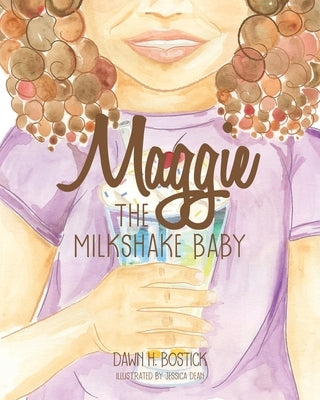 Maggie the Milkshake Baby by Bostick, Dawn H.