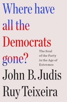 Where Have All the Democrats Gone? by Teixeira, Ruy