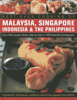 Best Ever Cooking of Malaysia, Singapore, Indonesia & the Philippines: Over 340 Recipes Shown Step by Step in 1400 Beautiful Photographs; Ingredients, by Tan, Terry