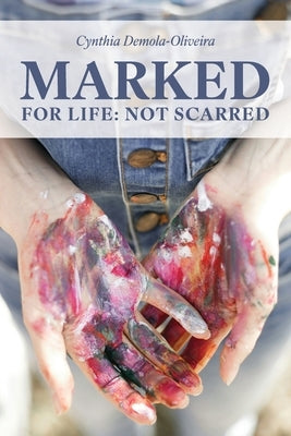 Marked for Life: Not Scarred by Demola-Oliveira, Cynthia