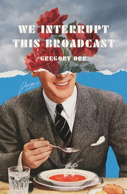 We Interrupt This Broadcast: Poems by Orr, Gregory